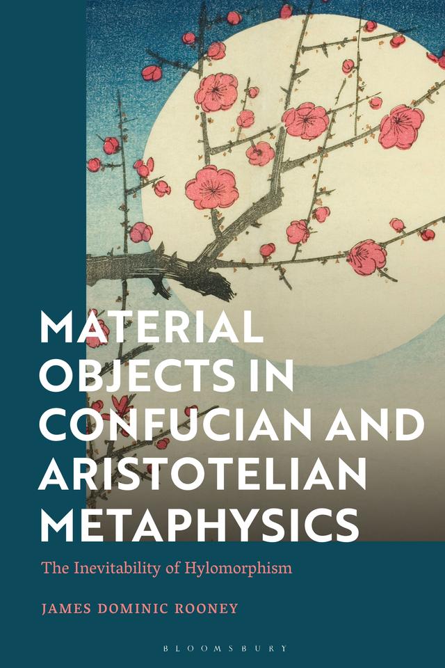 Material Objects in Confucian and Aristotelian Metaphysics by James Dominic Rooney