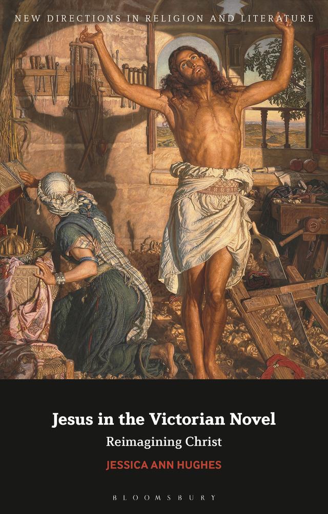 Jesus in the Victorian Novel by Jessica Ann Hughes