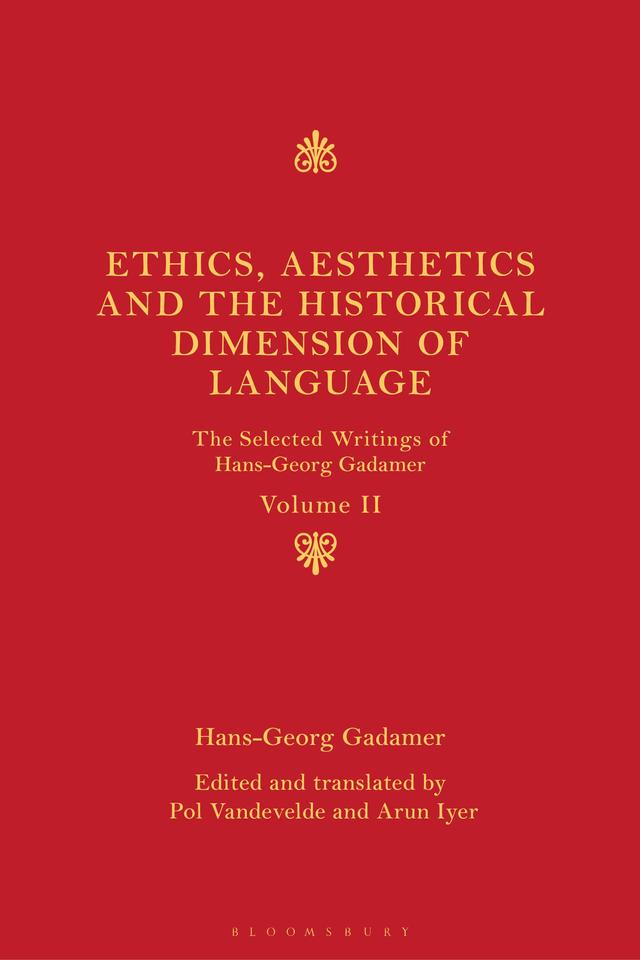 Ethics, Aesthetics and the Historical Dimension of Language by Arun Iyer, Hans-Georg Gadamer, Pol Vandevelde
