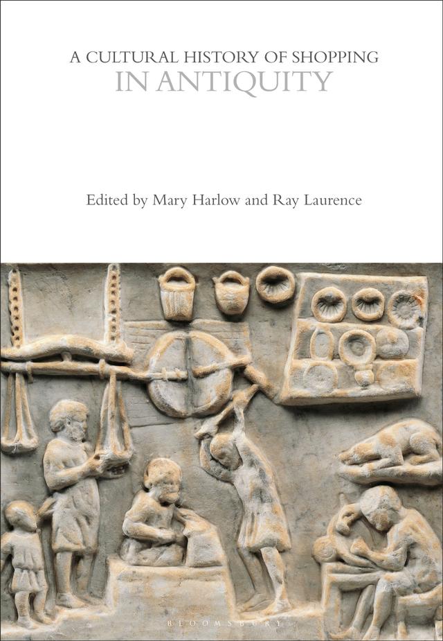 A Cultural History of Shopping in Antiquity by Mary Harlow, Ray Laurence