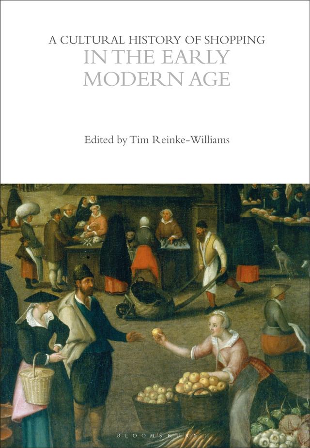 A Cultural History of Shopping in the Early Modern Age by Tim Reinke-Williams