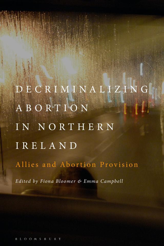 Decriminalizing Abortion in Northern Ireland by Emma Campbell, Fiona Bloomer