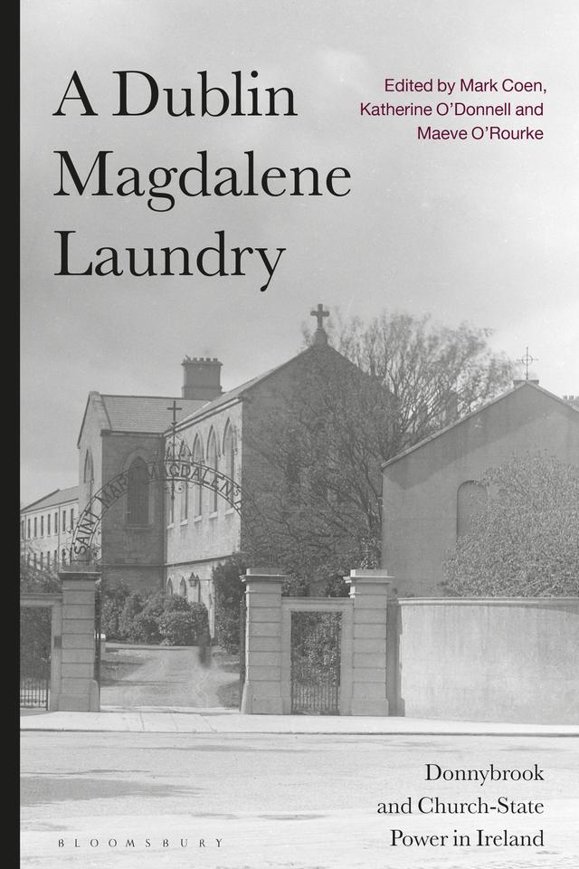 A Dublin Magdalene Laundry by Katherine O’Donnell, Maeve O'Rourke, Mark Coen
