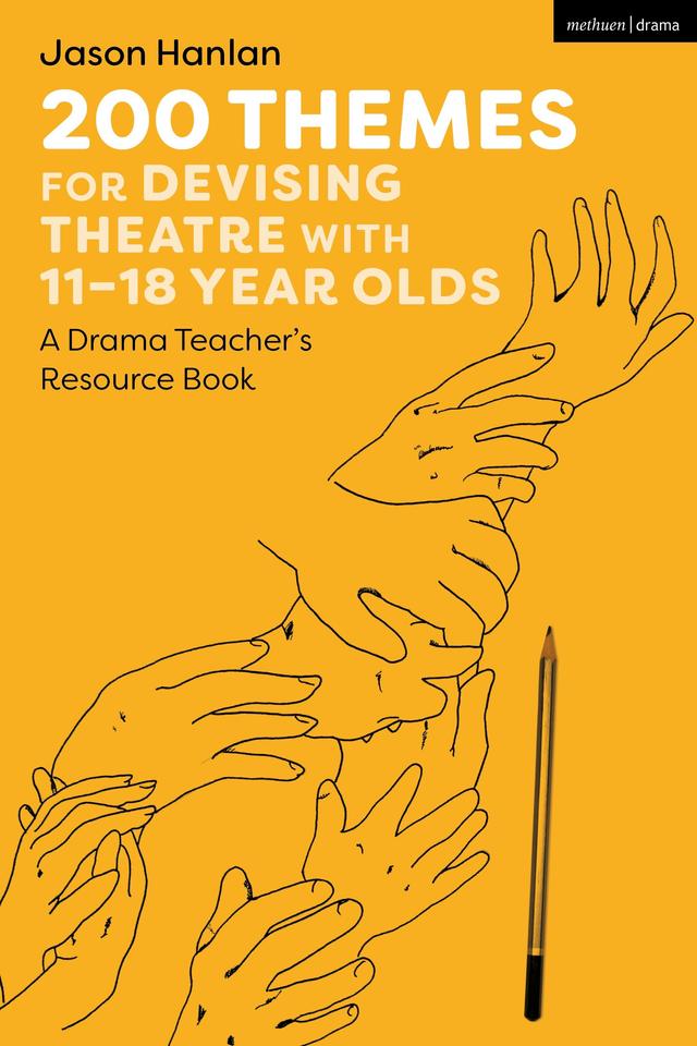 200 Themes for Devising Theatre with 11–18 Year Olds by 