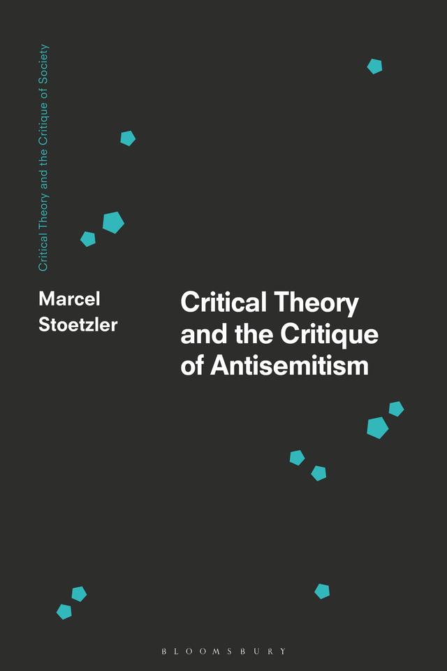Critical Theory and the Critique of Antisemitism by Marcel Stoetzler