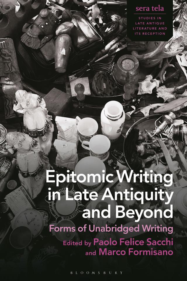 Epitomic Writing in Late Antiquity and Beyond by Marco Formisano, Paolo Felice Sacchi