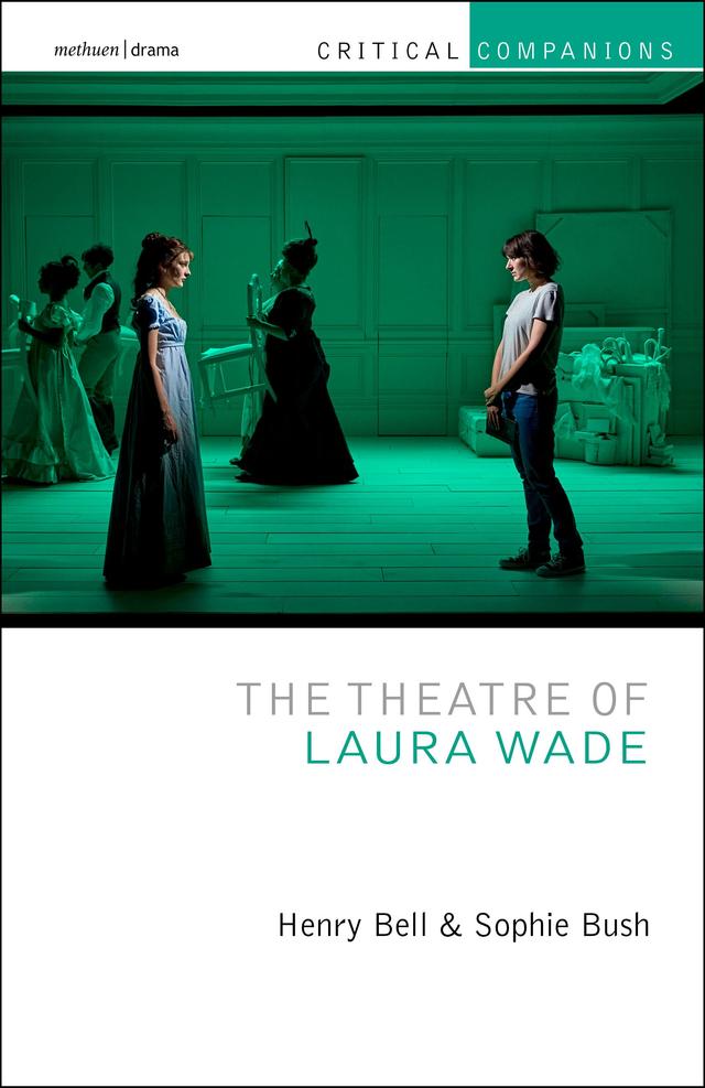 The Theatre of Laura Wade by Henry Bell, Kevin J. Wetmore, Jr., Patrick Lonergan, Sophie Bush