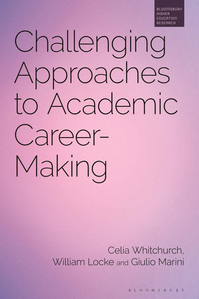 Challenging Approaches to Academic Career-Making by Celia Whitchurch, Giulio Marini, William Locke