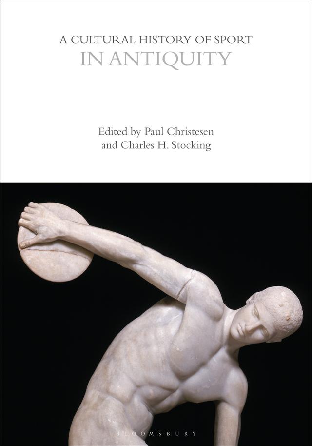 A Cultural History of Sport in Antiquity by Charles H. Stocking, Paul Christesen