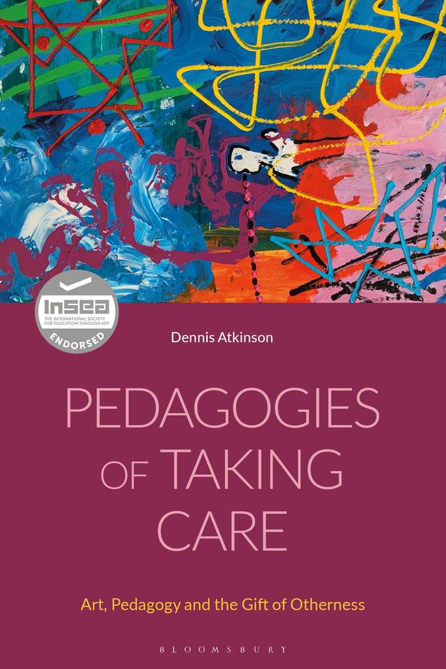 Pedagogies of Taking Care by Dennis Atkinson