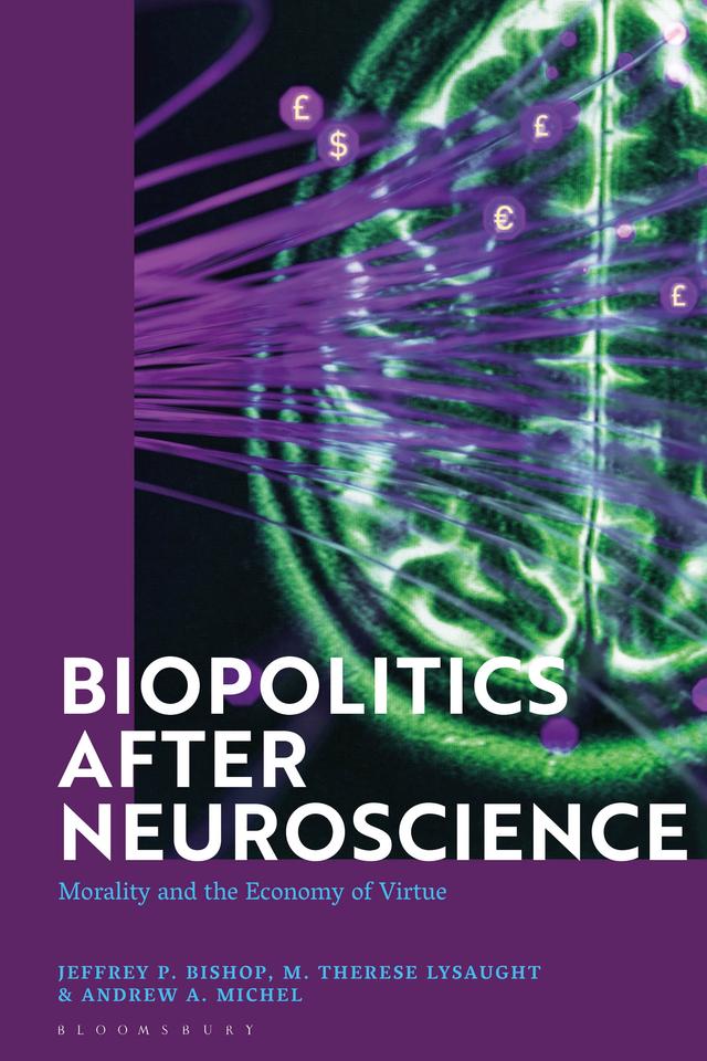 Biopolitics After Neuroscience by Andrew A. Michel, Jeffrey P. Bishop, M. Therese Lysaught
