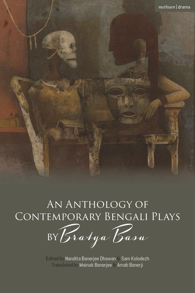 An Anthology of Contemporary Bengali Plays by Bratya Basu by Arnab Banerji, Bratya Basu, Mainak Banerjee, Nandita Banerjee Dhawan, Sam Kolodezh