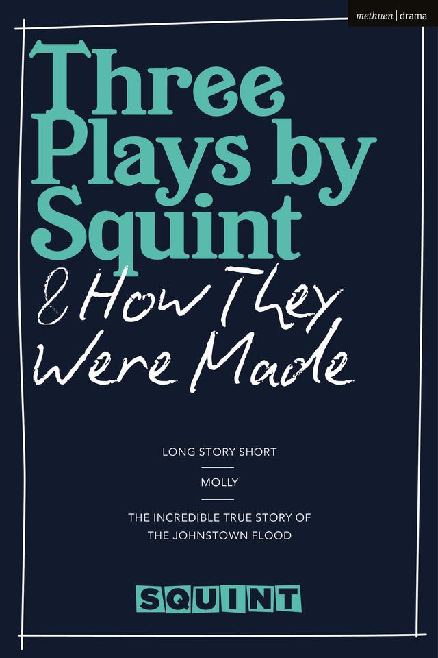 Three Plays by Squint & How They Were Made by Squint Theatre