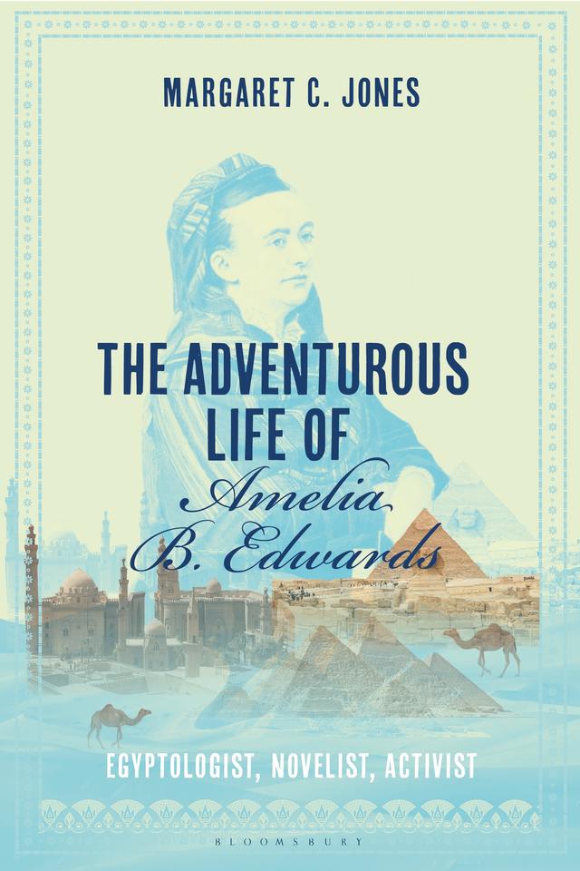 The Adventurous Life of Amelia B. Edwards by Margaret C. Jones