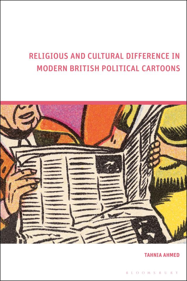 Religious and Cultural Difference in Modern British Political Cartoons by Tahnia Ahmed