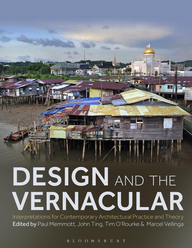 Design and the Vernacular by John Ting, Marcel Vellinga, Paul Memmott, Tim O’Rourke