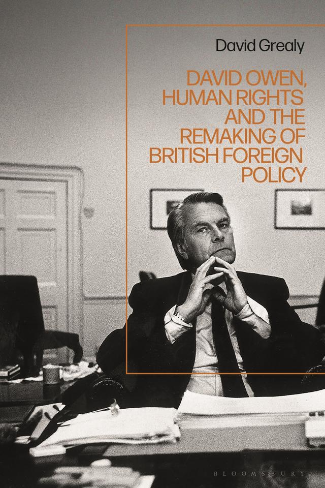 David Owen, Human Rights and the Remaking of British Foreign Policy by David Grealy