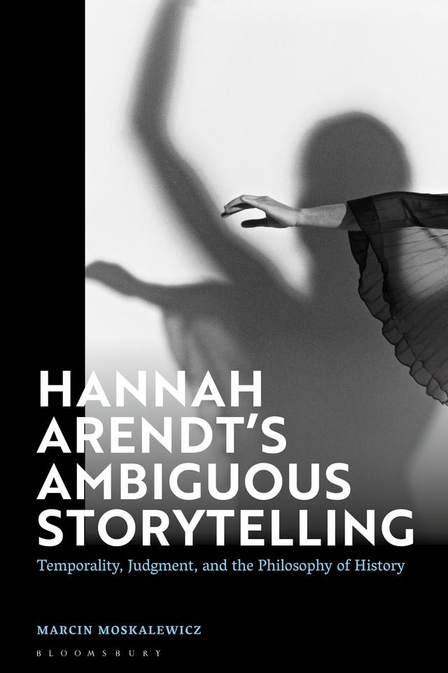 Hannah Arendt’s Ambiguous Storytelling by Marcin Moskalewicz