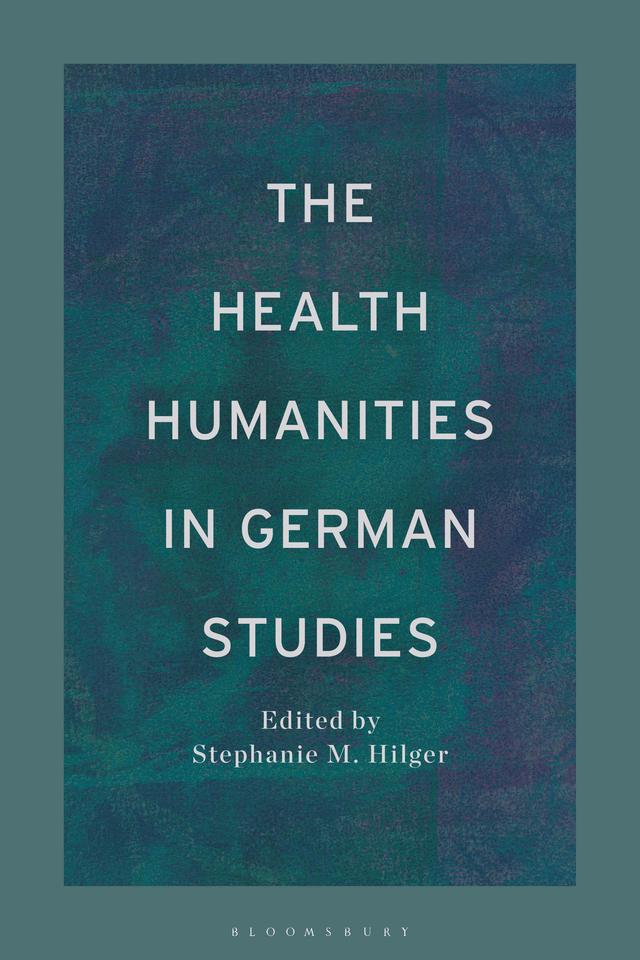 The Health Humanities in German Studies by Stephanie M. Hilger