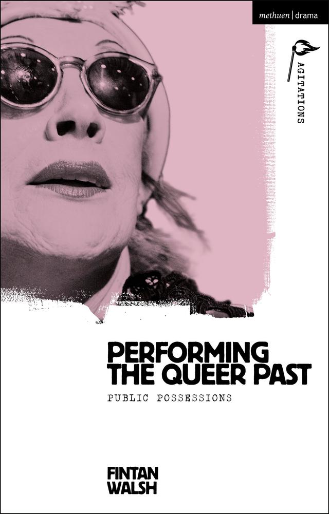 Performing the Queer Past by Anja Hartl, Fintan Walsh, William C. Boles