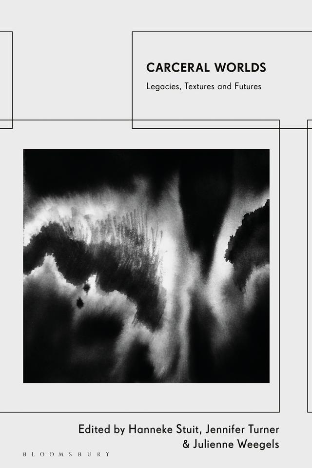 Carceral Worlds by Hanneke Stuit, Jennifer Turner, Julienne Weegels