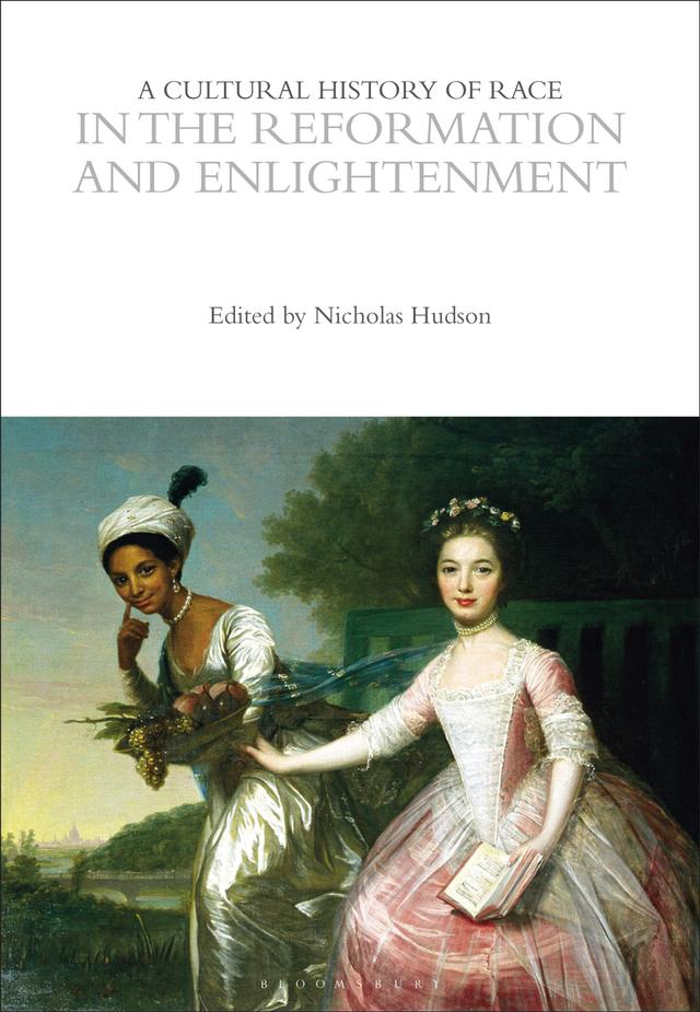 A Cultural History of Race in the Reformation and Enlightenment by Nicholas Hudson