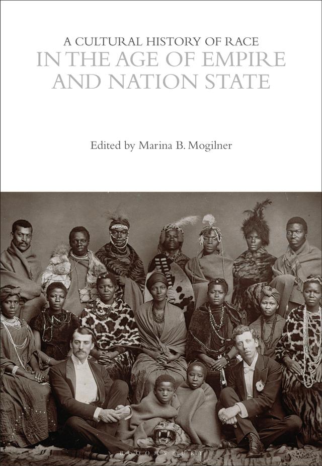 A Cultural History of Race in the Age of Empire and Nation State by Marina B. Mogilner