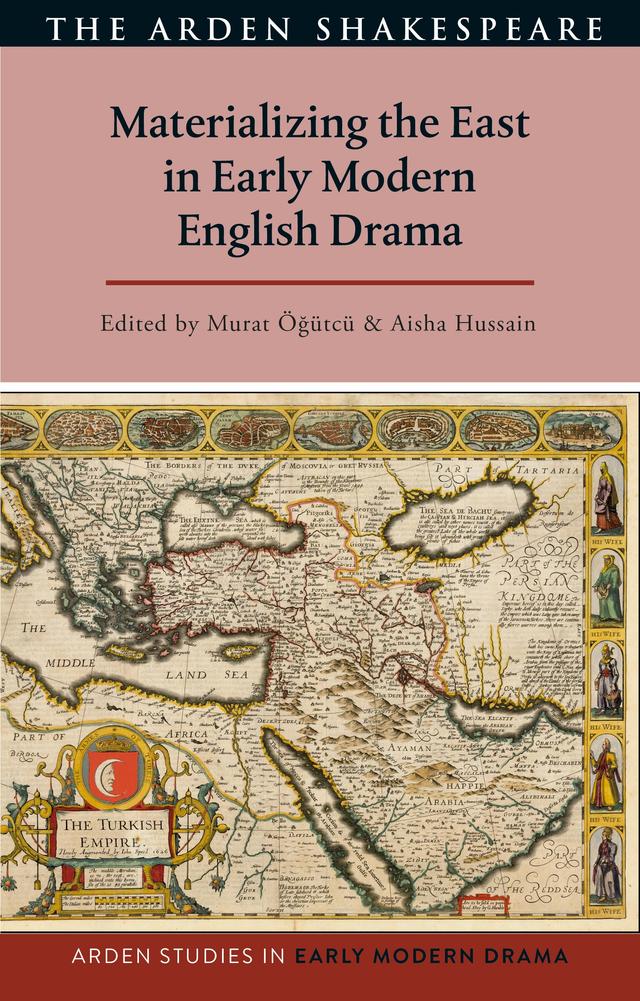 Materializing the East in Early Modern English Drama by Aisha Hussain, Douglas Bruster, Lisa Hopkins, Murat Ögütcü