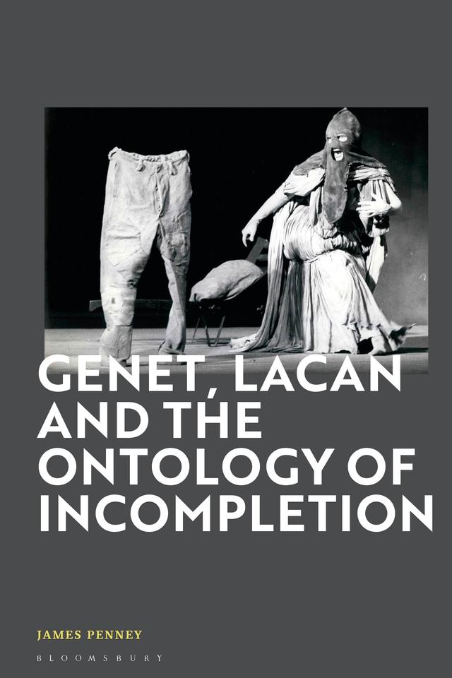 Genet, Lacan and the Ontology of Incompletion by James Penney