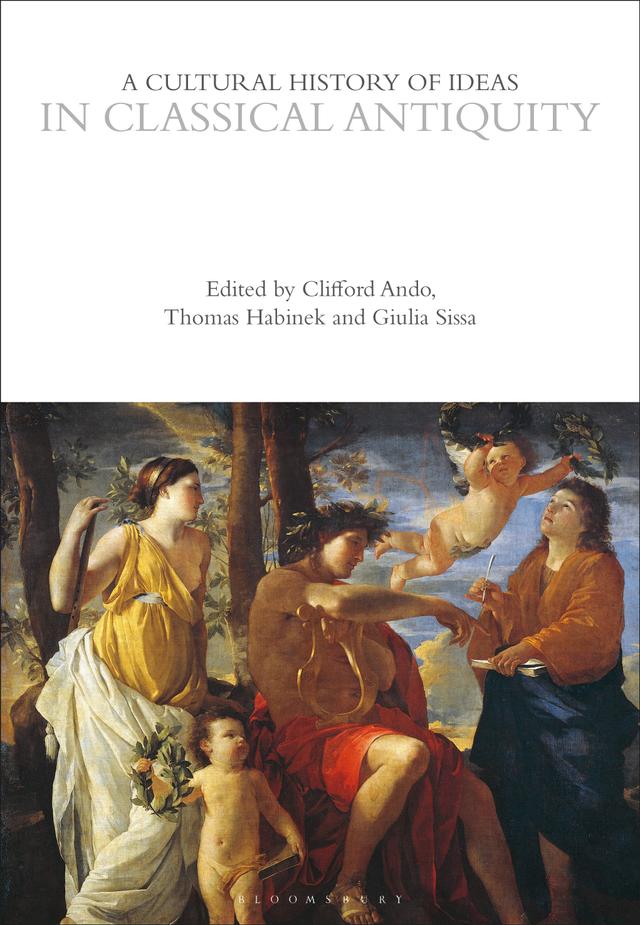 A Cultural History of Ideas in Classical Antiquity by Clifford Ando, Giulia Sissa, Thomas Habinek