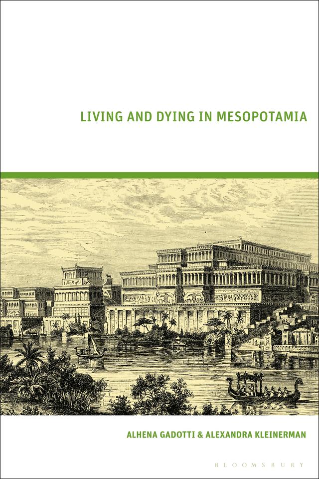 Living and Dying in Mesopotamia by Alexandra Kleinerman, Alhena Gadotti