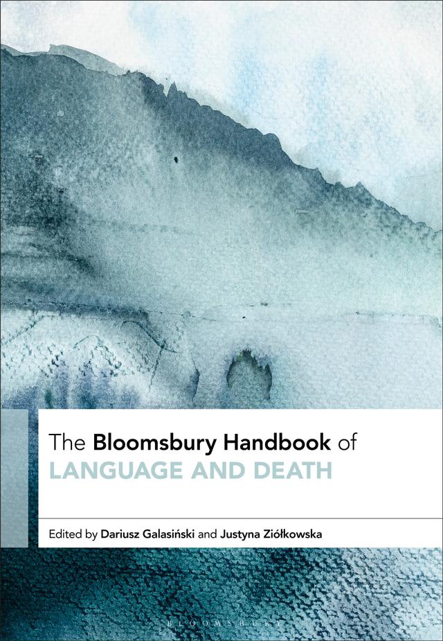 The Bloomsbury Handbook of Language and Death by Dariusz Galasinski, Justyna Ziólkowska