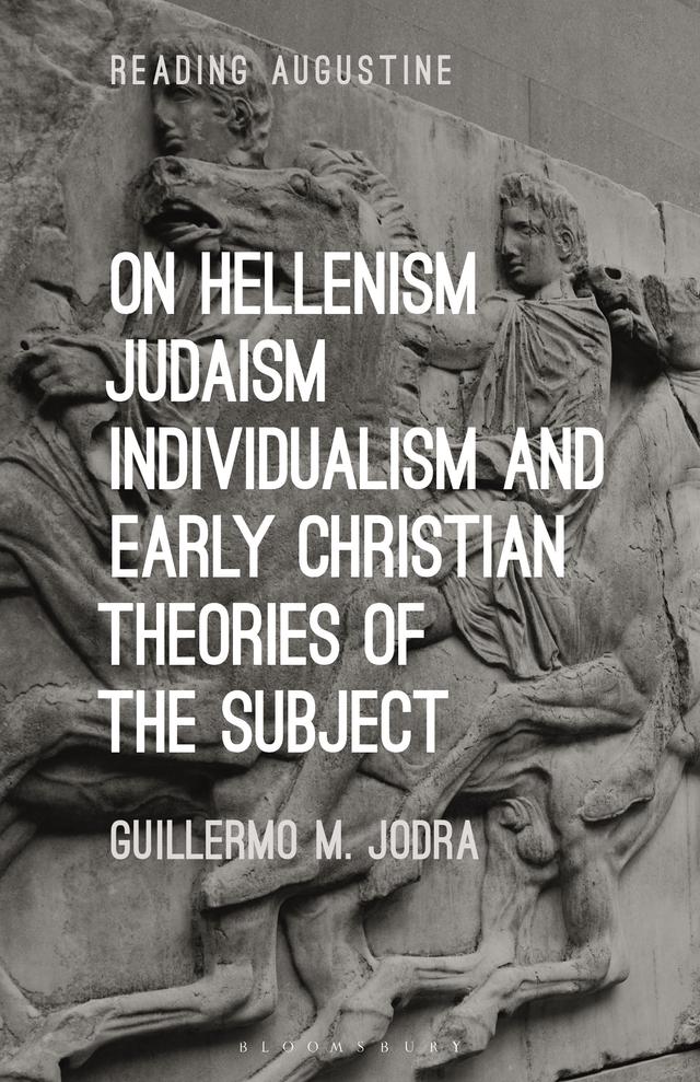 On Hellenism, Judaism, Individualism, and Early Christian Theories of the Subject by Guillermo M. Jodra