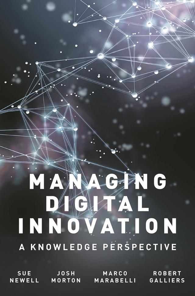 Managing Digital Innovation by Josh Morton, Marco Marabelli, Robert Galliers, Sue Newell