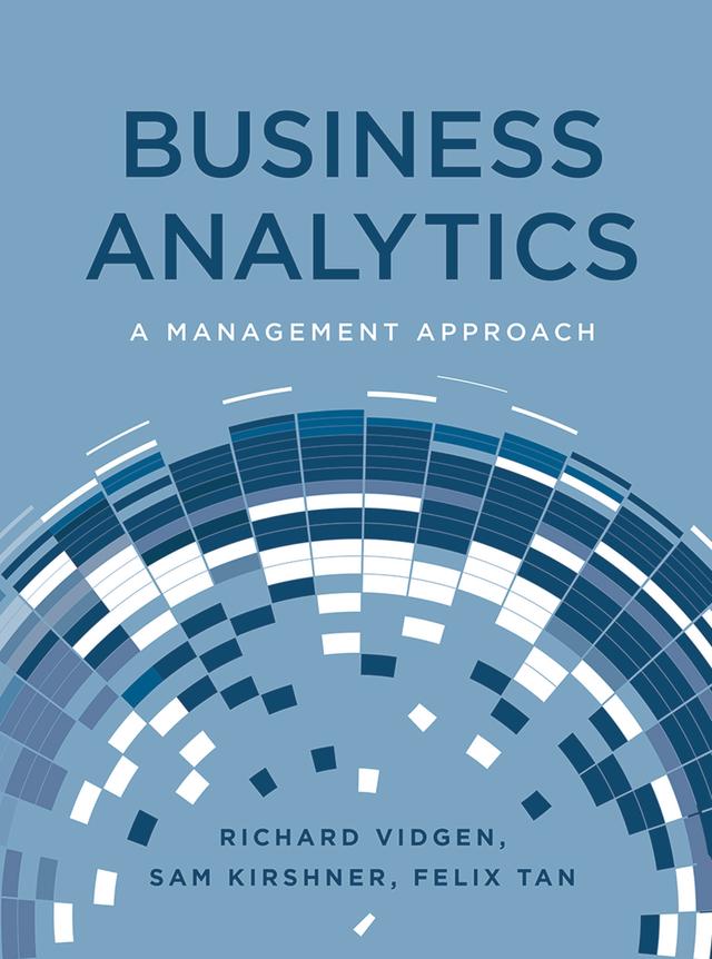 Business Analytics by Felix Tan, Richard Vidgen, Sam Kirshner