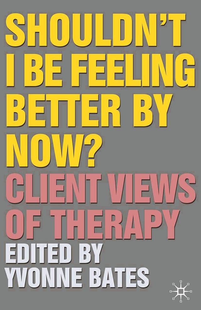 Shouldn't I Be Feeling Better By Now? by Yvonne Bates