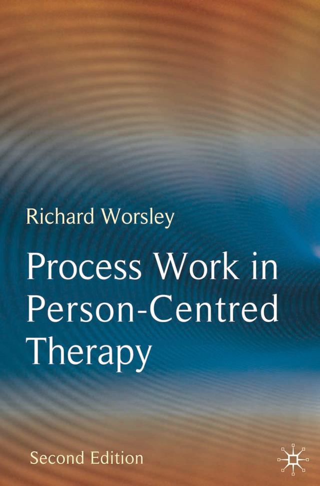 Process Work in Person-Centred Therapy by Richard Worsley