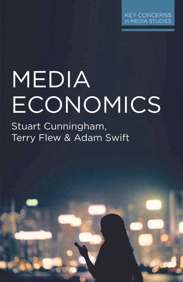 Media Economics by Adam Swift, Stuart Cunningham, Terry Flew