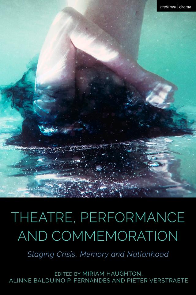 Theatre, Performance and Commemoration by Alinne Balduino P. Fernandes, Bruce McConachie, Claire Cochrane, Miriam Haughton, Pieter Verstraete