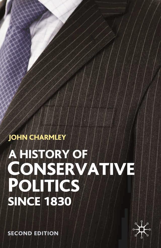 A History of Conservative Politics Since 1830 by John Charmley