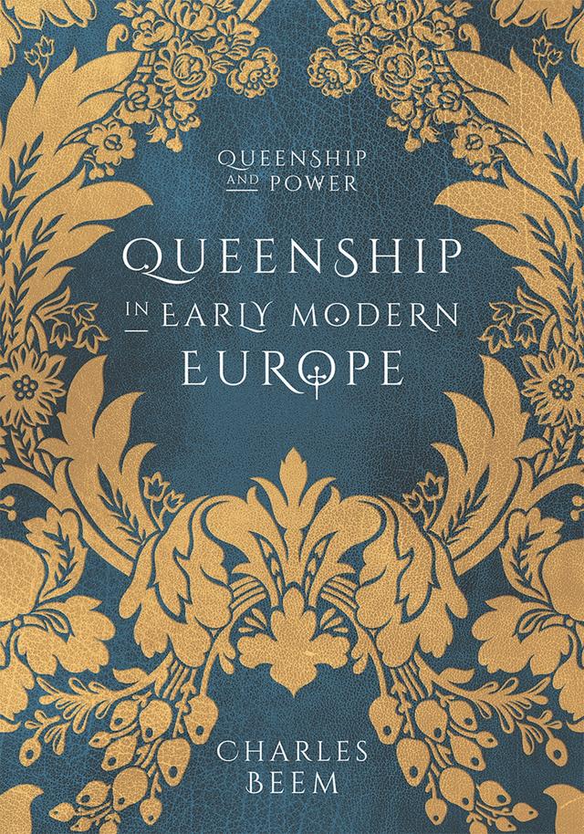 Queenship in Early Modern Europe by Charles Beem