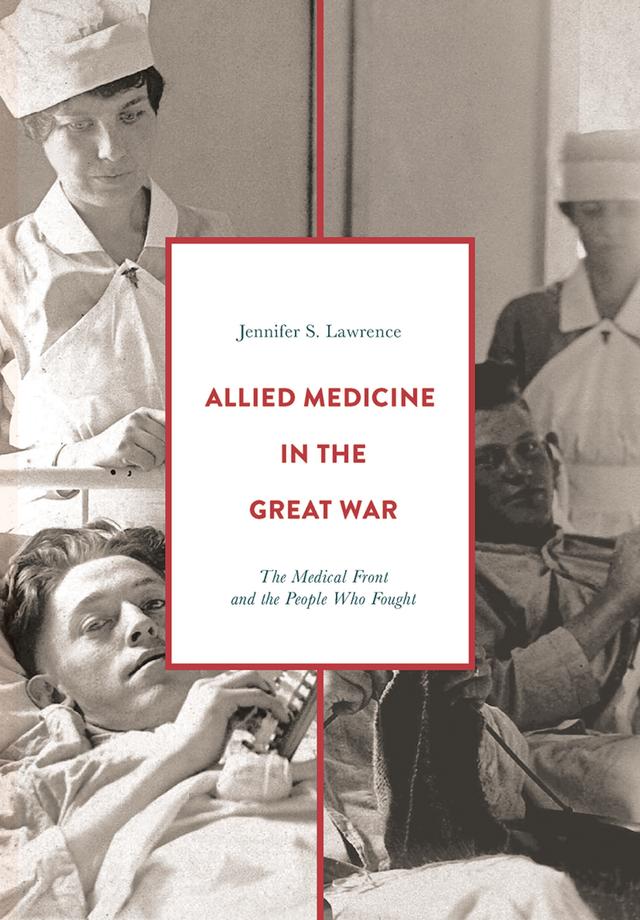 Allied Medicine in the Great War by Jennifer S. Lawrence