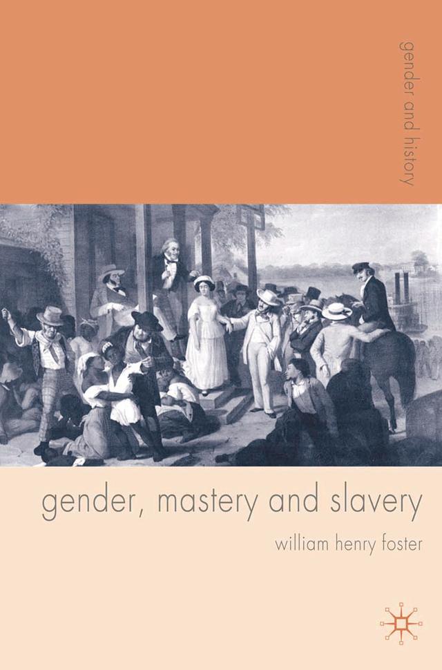 Gender, Mastery and Slavery by William Foster