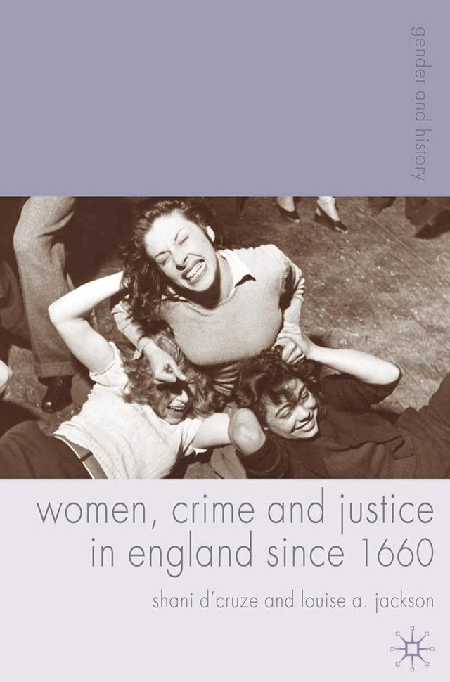 Women, Crime and Justice in England since 1660 by Louise A. Jackson, Shani D'Cruze