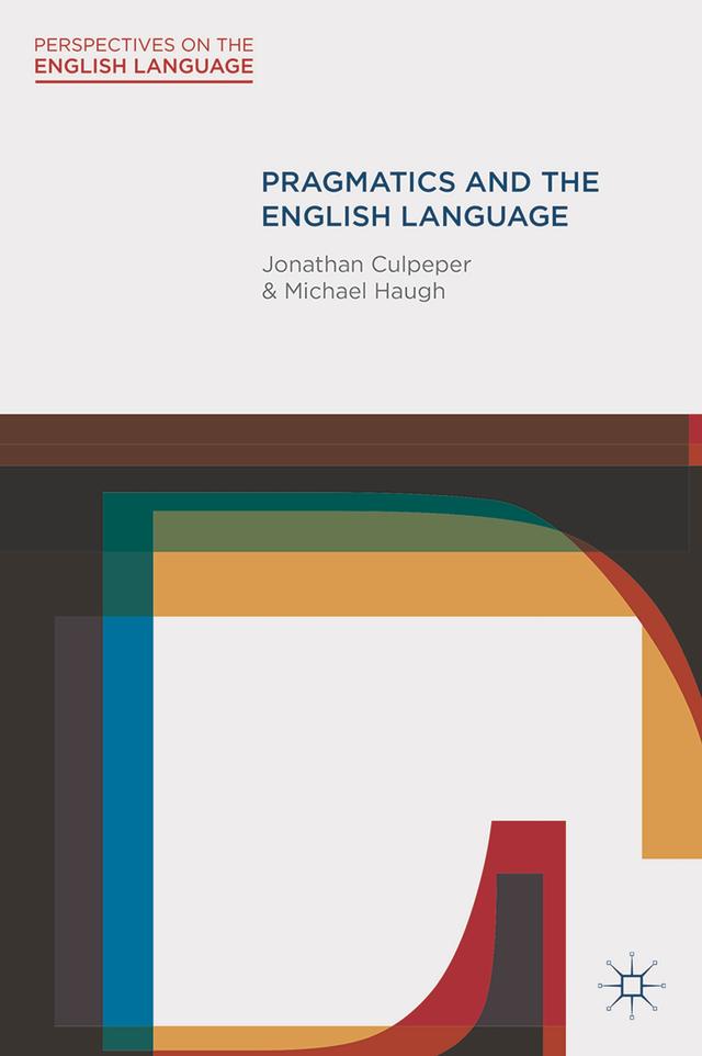 Pragmatics and the English Language by Jonathan Culpeper, Michael Haugh