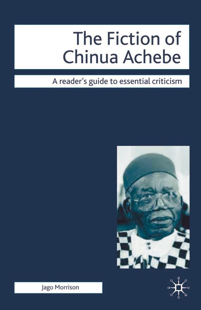 The Fiction of Chinua Achebe by Jago Morrison