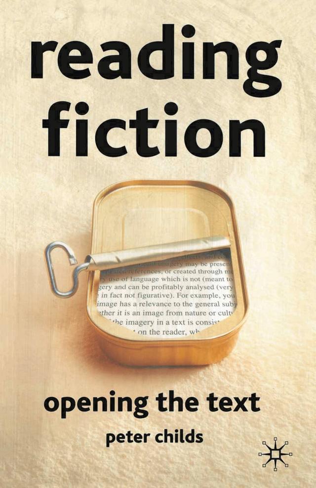 Reading Fiction: Opening the Text by Peter Childs