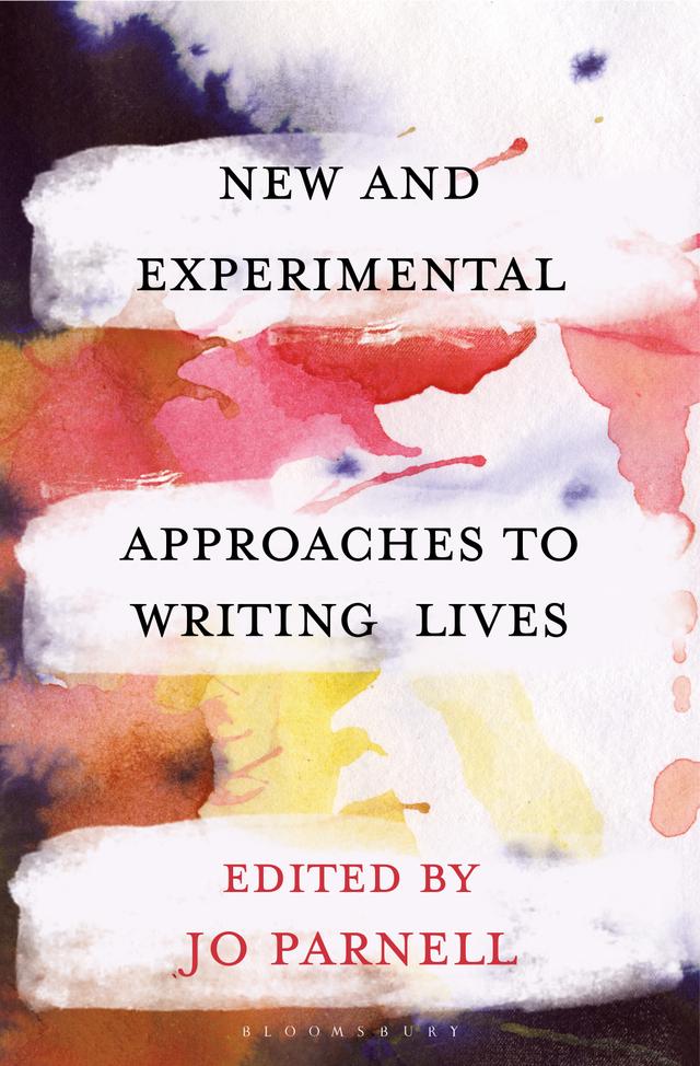 New and Experimental Approaches to Writing Lives by Amanda Norman, Caroline McMillen, David Walker, Donna Lee Brien, Emma Newport, Hugh Craig, Jessica Wilkinson, Jo Parnell, Kate Douglas, Michael Sala, Page Richards, Sonya Huber, Vanessa Berry, Willa McDonald