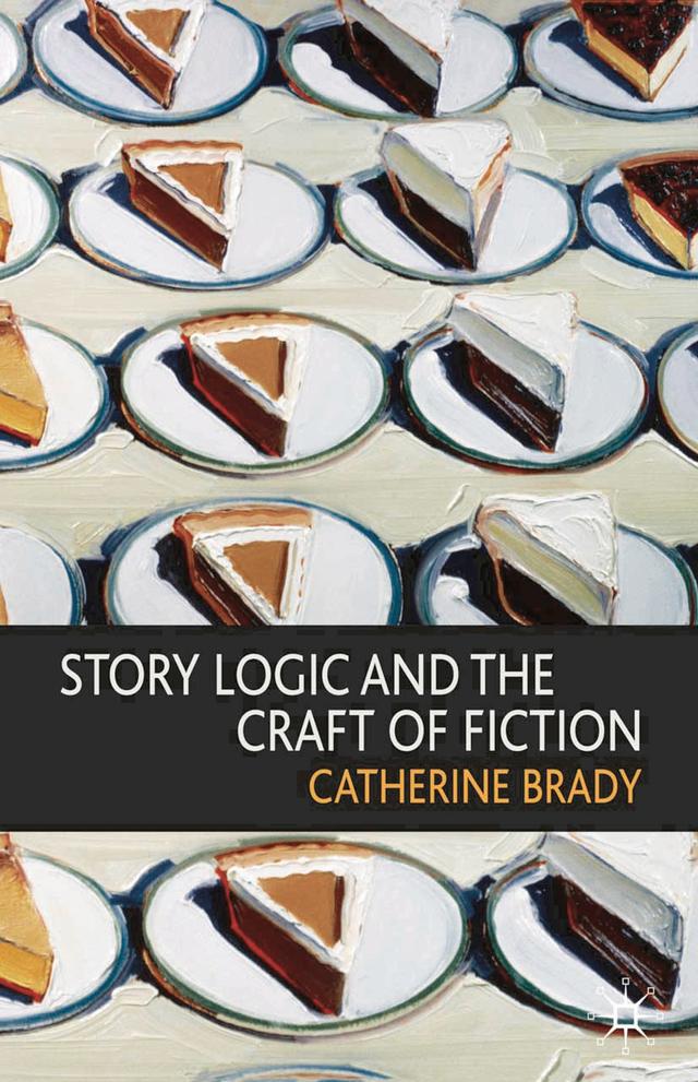Story Logic and the Craft of Fiction by Catherine Brady