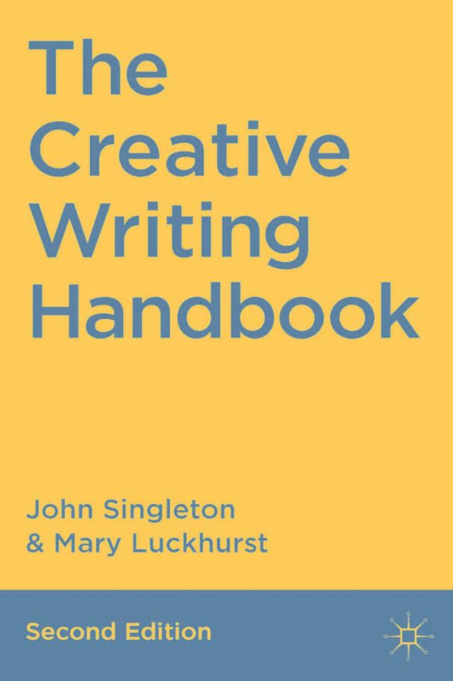 The Creative Writing Handbook by John Singleton, Mary Luckhurst